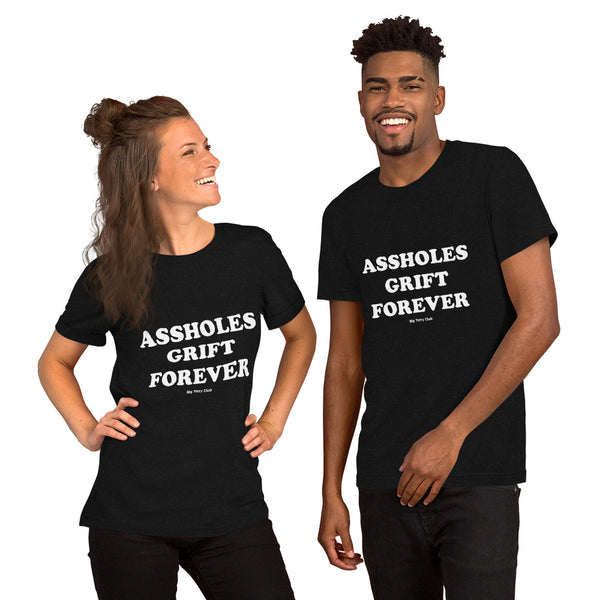 Assholes Grift Forever T-Shirt